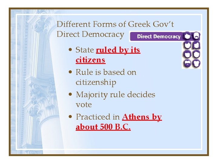 Different Forms of Greek Gov’t Direct Democracy • State ruled by its citizens •