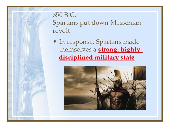 650 B. C. Spartans put down Messenian revolt • In response, Spartans made themselves