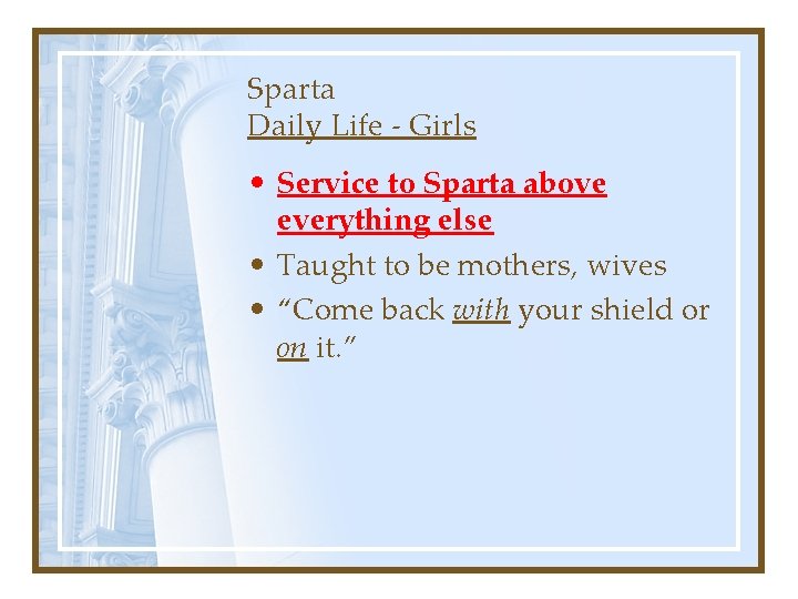 Sparta Daily Life - Girls • Service to Sparta above everything else • Taught