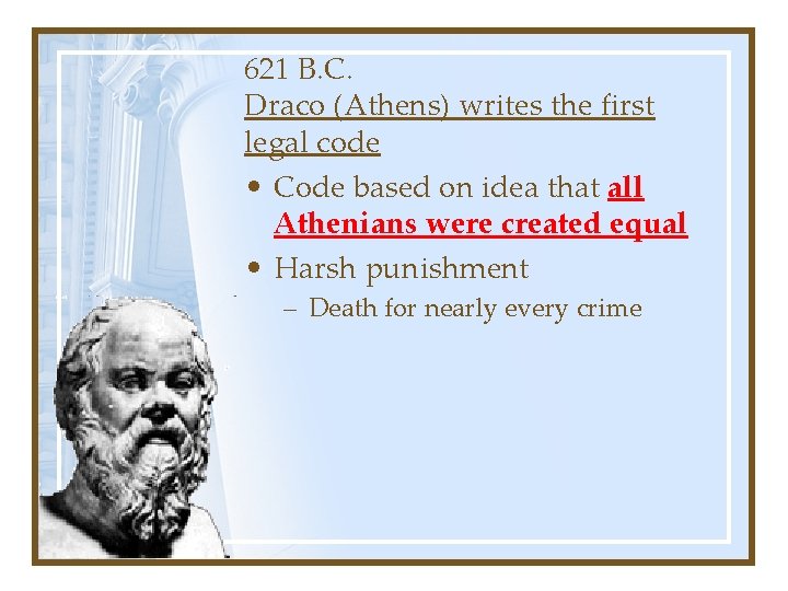 621 B. C. Draco (Athens) writes the first legal code • Code based on
