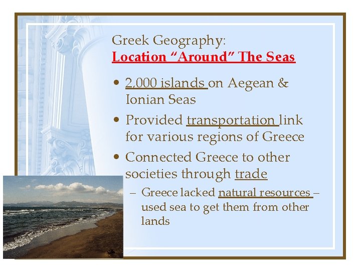 Greek Geography: Location “Around” The Seas • 2, 000 islands on Aegean & Ionian