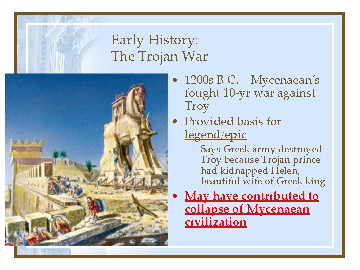 Early History: The Trojan War • 1200 s B. C. – Mycenaean’s fought 10