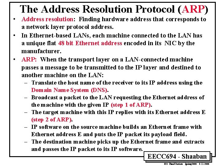 The Address Resolution Protocol (ARP) • Address resolution: Finding hardware address that corresponds to