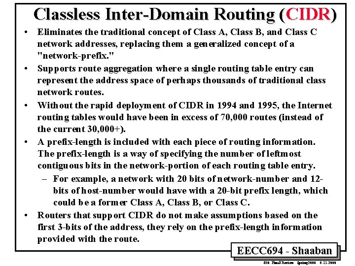 Classless Inter-Domain Routing (CIDR) • Eliminates the traditional concept of Class A, Class B,
