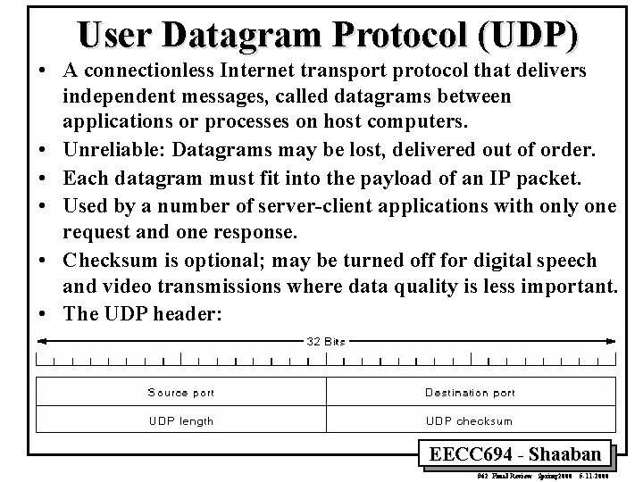 User Datagram Protocol (UDP) • A connectionless Internet transport protocol that delivers independent messages,