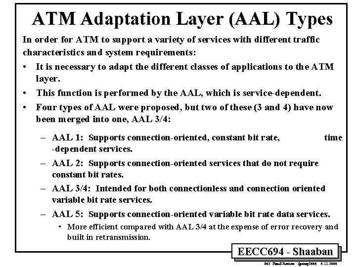 ATM Adaptation Layer (AAL) Types In order for ATM to support a variety of