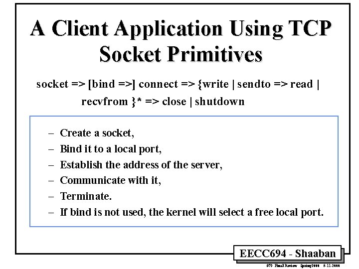 A Client Application Using TCP Socket Primitives socket => [bind =>] connect => {write