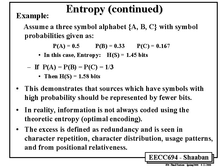 Example: Entropy (continued) Assume a three symbol alphabet {A, B, C} with symbol probabilities