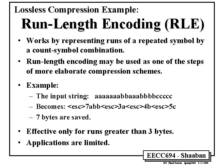 Lossless Compression Example: Run-Length Encoding (RLE) • Works by representing runs of a repeated