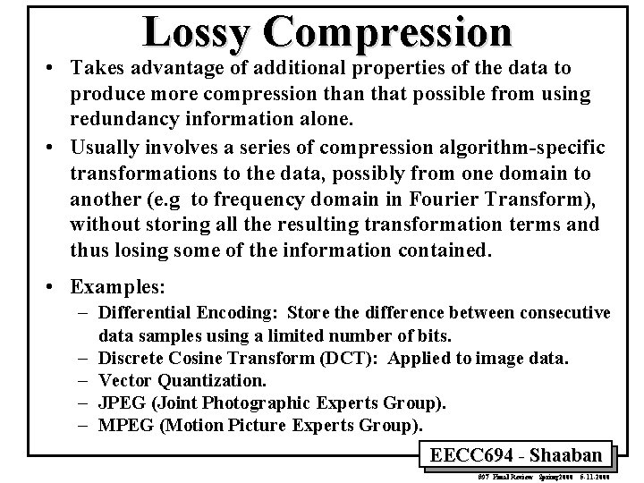 Lossy Compression • Takes advantage of additional properties of the data to produce more