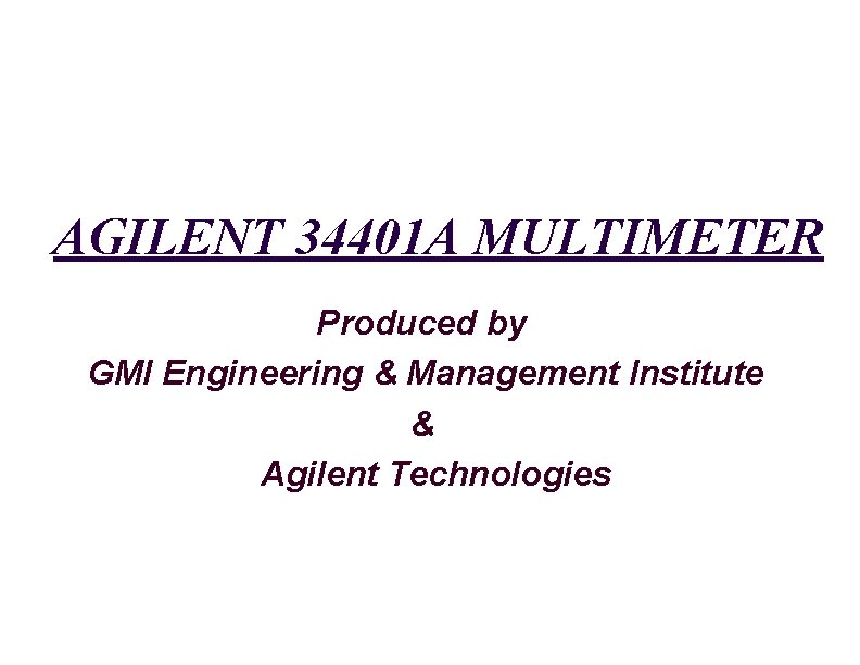 AGILENT 34401 A MULTIMETER Produced by GMI Engineering & Management Institute & Agilent Technologies