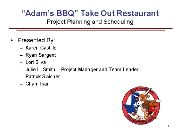 “Adam’s BBQ” Take Out Restaurant Project Planning and Scheduling • Presented By: – –