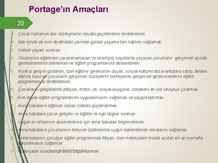 Portage’ın Amaçları 20 Çocuk haklarına dair sözleşmenin hayata geçirilmesini desteklemek Aile içinde ve evin