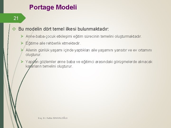Portage Modeli 21 Bu modelin dört temel ilkesi bulunmaktadır: Ø Anne-baba-çocuk etkileşimi eğitim sürecinin