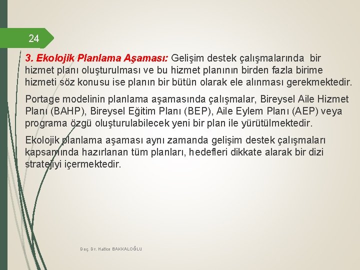 24 3. Ekolojik Planlama Aşaması: Gelişim destek çalışmalarında bir hizmet planı oluşturulması ve bu 24 3. Ekolojik Planlama Aşaması: Gelişim destek çalışmalarında bir hizmet planı oluşturulması ve bu