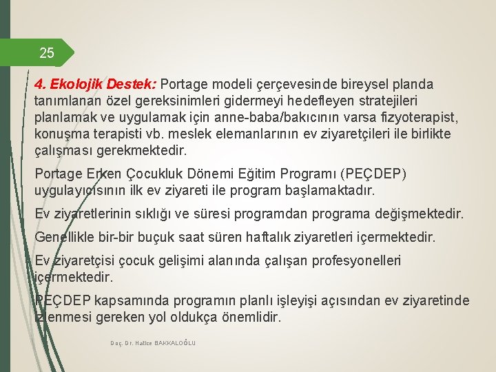 25 4. Ekolojik Destek: Portage modeli çerçevesinde bireysel planda tanımlanan özel gereksinimleri gidermeyi hedefleyen