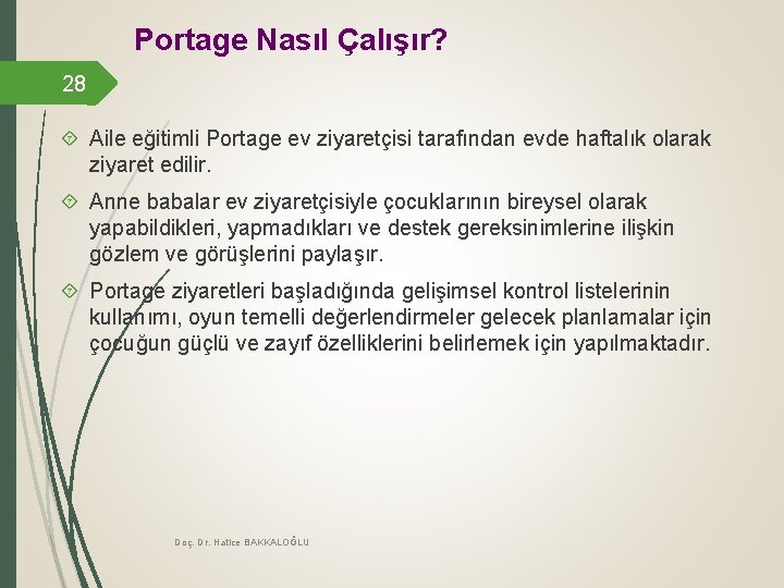 Portage Nasıl Çalışır? 28 Aile eğitimli Portage ev ziyaretçisi tarafından evde haftalık olarak ziyaret