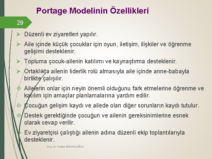 Portage Modelinin Özellikleri 29 Ø Düzenli ev ziyaretleri yapılır. Ø Aile içinde küçük çocuklar