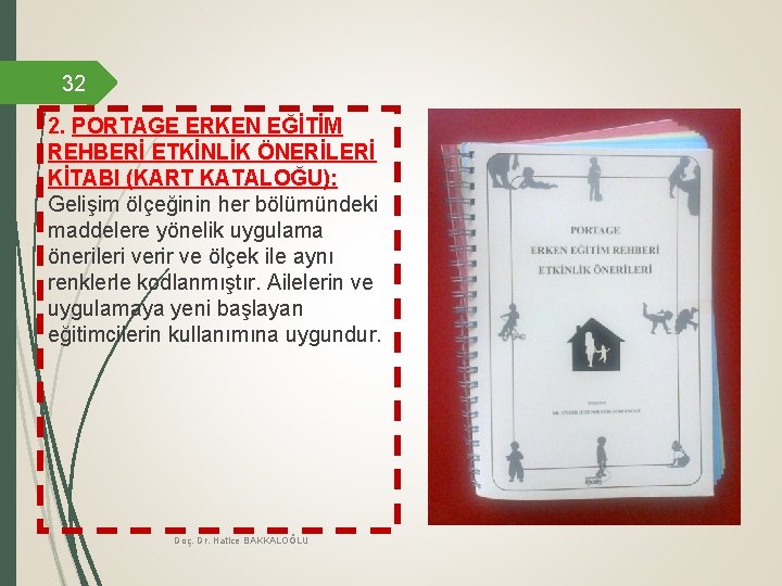 32 2. PORTAGE ERKEN EĞİTİM REHBERİ ETKİNLİK ÖNERİLERİ KİTABI (KART KATALOĞU): Gelişim ölçeğinin her