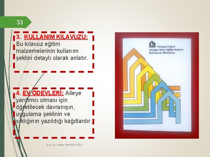 33 3. KULLANIM KILAVUZU: Bu kılavuz eğitim malzemelerinin kullanım şeklini detaylı olarak anlatır. 4. 33 3. KULLANIM KILAVUZU: Bu kılavuz eğitim malzemelerinin kullanım şeklini detaylı olarak anlatır. 4.