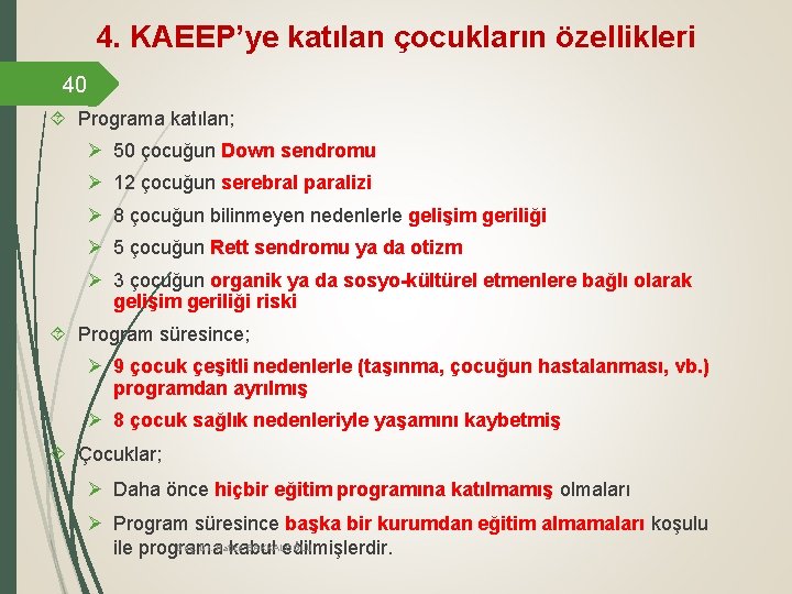 4. KAEEP’ye katılan çocukların özellikleri 40 Programa katılan; Ø 50 çocuğun Down sendromu Ø