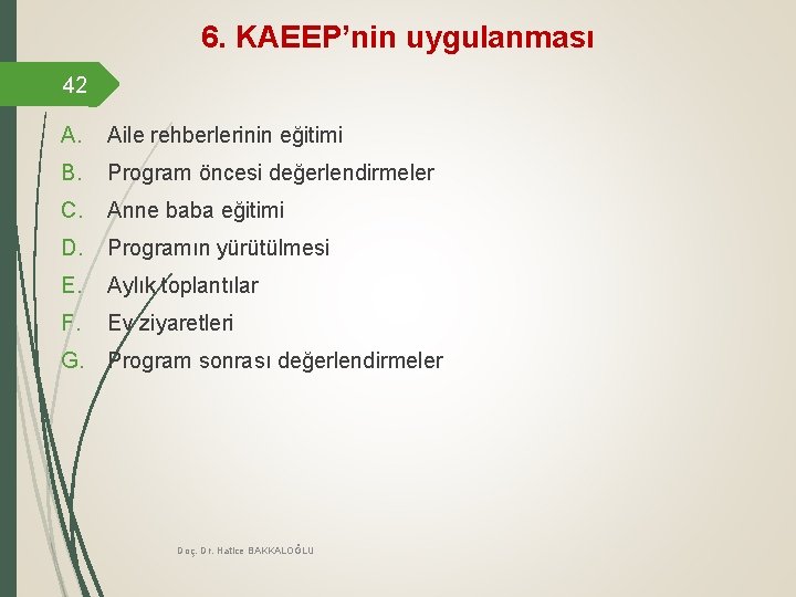 6. KAEEP’nin uygulanması 42 A. Aile rehberlerinin eğitimi B. Program öncesi değerlendirmeler C. Anne 6. KAEEP’nin uygulanması 42 A. Aile rehberlerinin eğitimi B. Program öncesi değerlendirmeler C. Anne