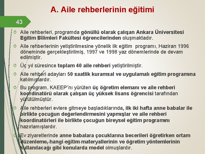 A. Aile rehberlerinin eğitimi 43 Aile rehberleri, programda gönüllü olarak çalışan Ankara Üniversitesi Eğitim