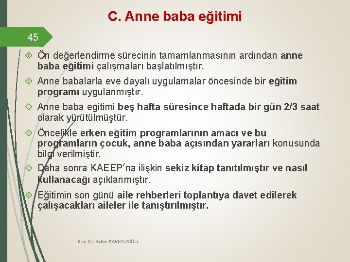 C. Anne baba eğitimi 45 Ön değerlendirme sürecinin tamamlanmasının ardından anne baba eğitimi çalışmaları