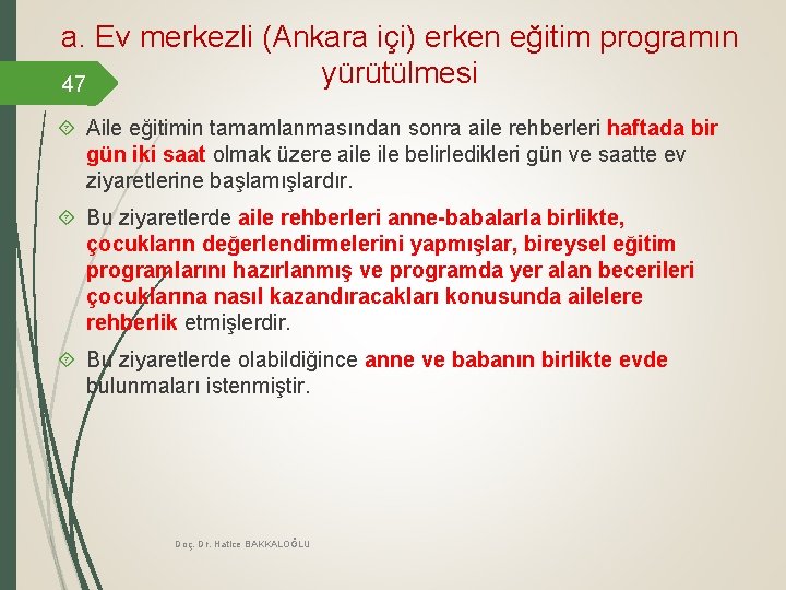 a. Ev merkezli (Ankara içi) erken eğitim programın yürütülmesi 47 Aile eğitimin tamamlanmasından sonra