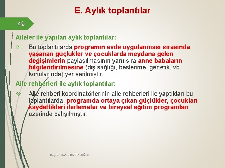 E. Aylık toplantılar 49 Aileler ile yapılan aylık toplantılar: Bu toplantılarda programın evde uygulanması