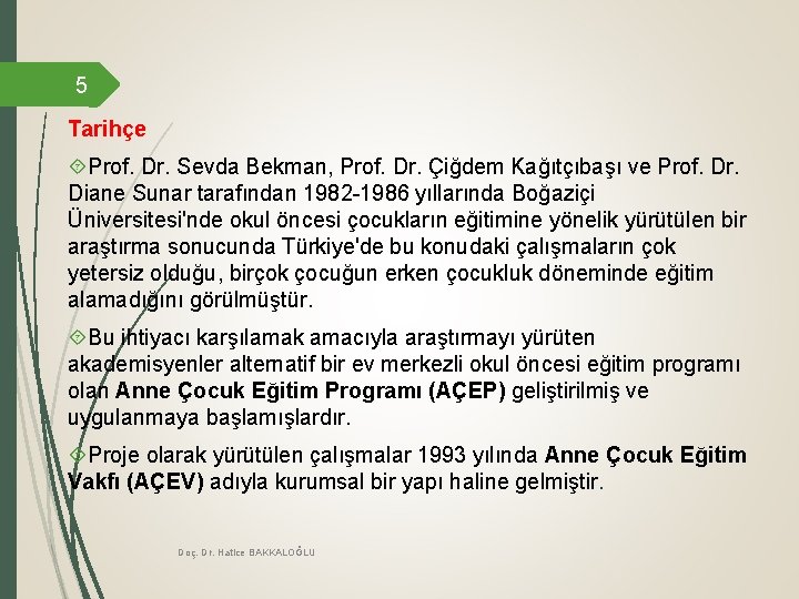 5 Tarihçe Prof. Dr. Sevda Bekman, Prof. Dr. Çiğdem Kağıtçıbaşı ve Prof. Dr. Diane