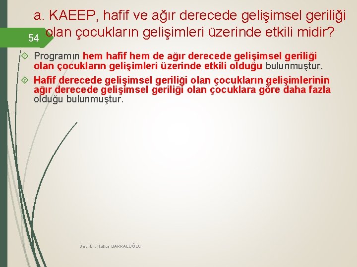 a. KAEEP, hafif ve ağır derecede gelişimsel geriliği olan çocukların gelişimleri üzerinde etkili midir? a. KAEEP, hafif ve ağır derecede gelişimsel geriliği olan çocukların gelişimleri üzerinde etkili midir?