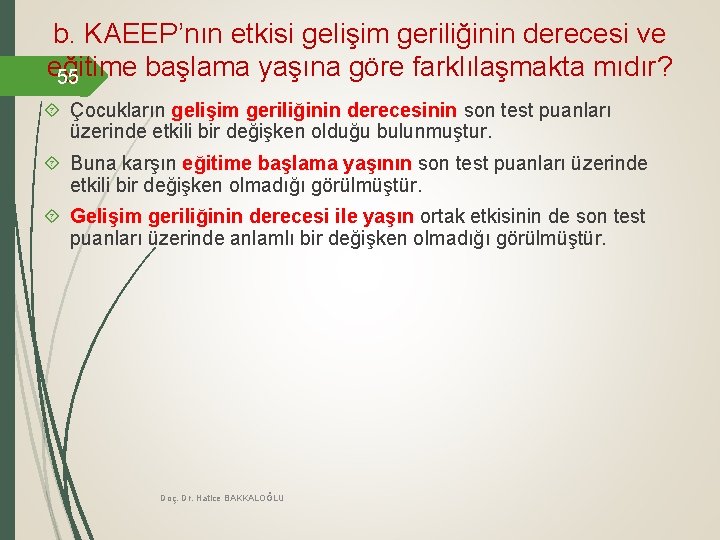 b. KAEEP’nın etkisi gelişim geriliğinin derecesi ve eğitime başlama yaşına göre farklılaşmakta mıdır? 55