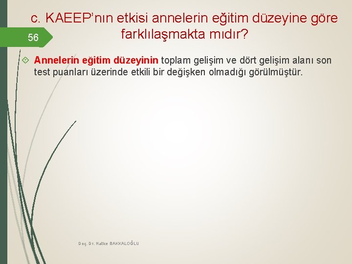 c. KAEEP’nın etkisi annelerin eğitim düzeyine göre farklılaşmakta mıdır? 56 Annelerin eğitim düzeyinin toplam