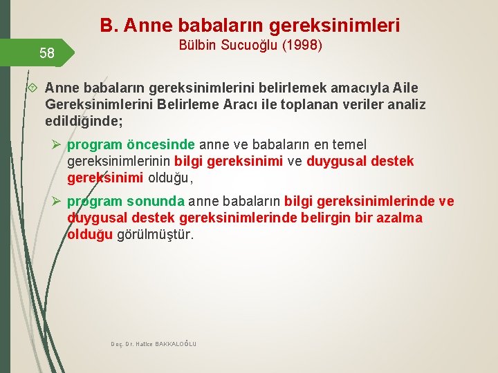 B. Anne babaların gereksinimleri 58 Bülbin Sucuoğlu (1998) Anne babaların gereksinimlerini belirlemek amacıyla Aile
