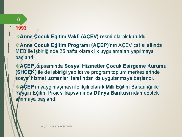 6 1993 Anne Çocuk Eğitim Vakfı (AÇEV) resmi olarak kuruldu Anne Çocuk Eğitim Programı