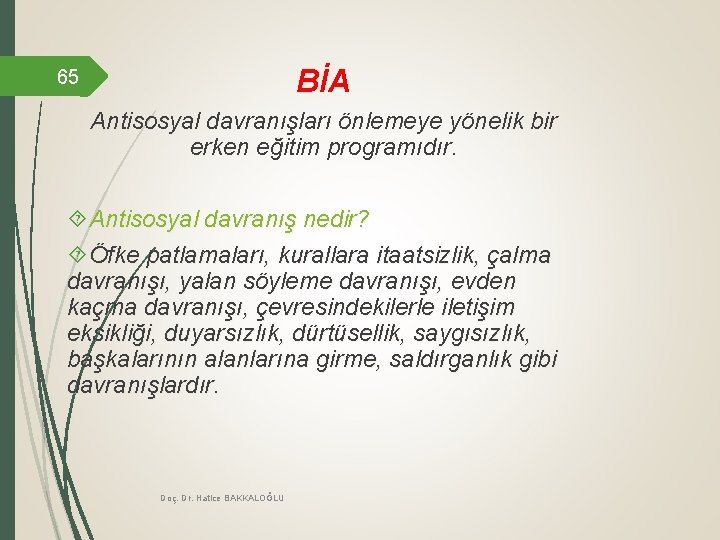 BİA 65 Antisosyal davranışları önlemeye yönelik bir erken eğitim programıdır. Antisosyal davranış nedir? Öfke BİA 65 Antisosyal davranışları önlemeye yönelik bir erken eğitim programıdır. Antisosyal davranış nedir? Öfke