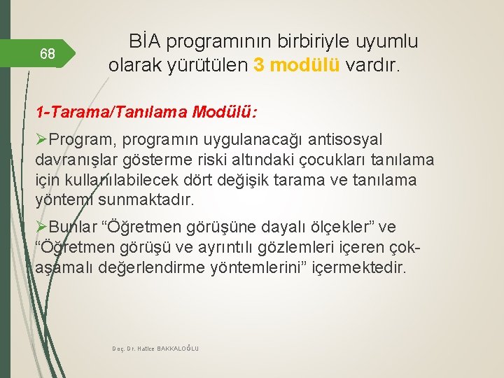 68 BİA programının birbiriyle uyumlu olarak yürütülen 3 modülü vardır. 1 -Tarama/Tanılama Modülü: ØProgram,