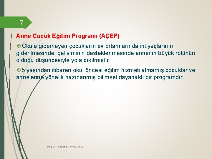 7 Anne Çocuk Eğitim Programı (AÇEP) Okula gidemeyen çocukların ev ortamlarında ihtiyaçlarının giderilmesinde, gelişiminin