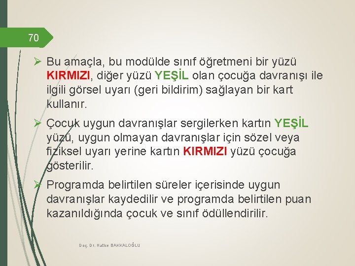 70 Ø Bu amaçla, bu modülde sınıf öğretmeni bir yüzü KIRMIZI, diğer yüzü YEŞİL