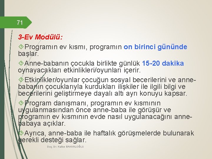 71 3 -Ev Modülü: Programın ev kısmı, programın on birinci gününde başlar. Anne-babanın çocukla 71 3 -Ev Modülü: Programın ev kısmı, programın on birinci gününde başlar. Anne-babanın çocukla