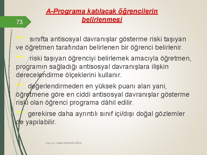 73 A-Programa katılacak öğrencilerin belirlenmesi *** sınıfta antisosyal davranışlar gösterme riski taşıyan ve öğretmen 73 A-Programa katılacak öğrencilerin belirlenmesi *** sınıfta antisosyal davranışlar gösterme riski taşıyan ve öğretmen