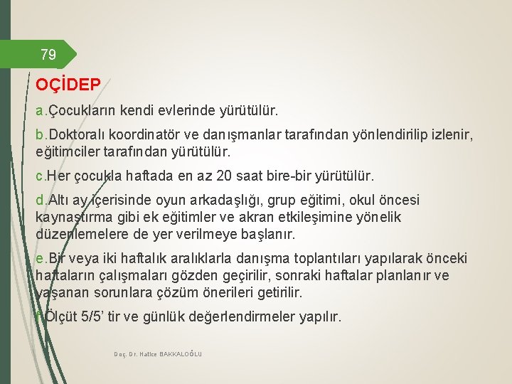 79 OÇİDEP a. Çocukların kendi evlerinde yürütülür. b. Doktoralı koordinatör ve danışmanlar tarafından yönlendirilip 79 OÇİDEP a. Çocukların kendi evlerinde yürütülür. b. Doktoralı koordinatör ve danışmanlar tarafından yönlendirilip