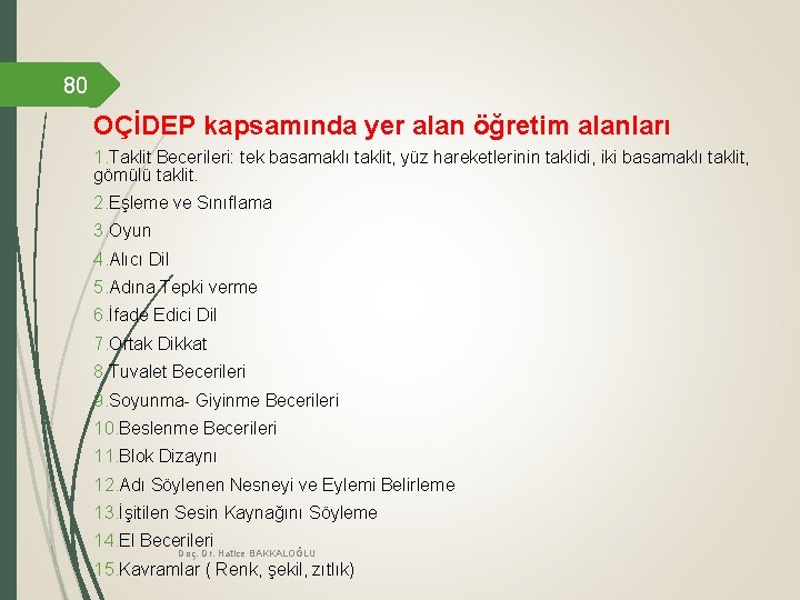 80 OÇİDEP kapsamında yer alan öğretim alanları 1. Taklit Becerileri: tek basamaklı taklit, yüz