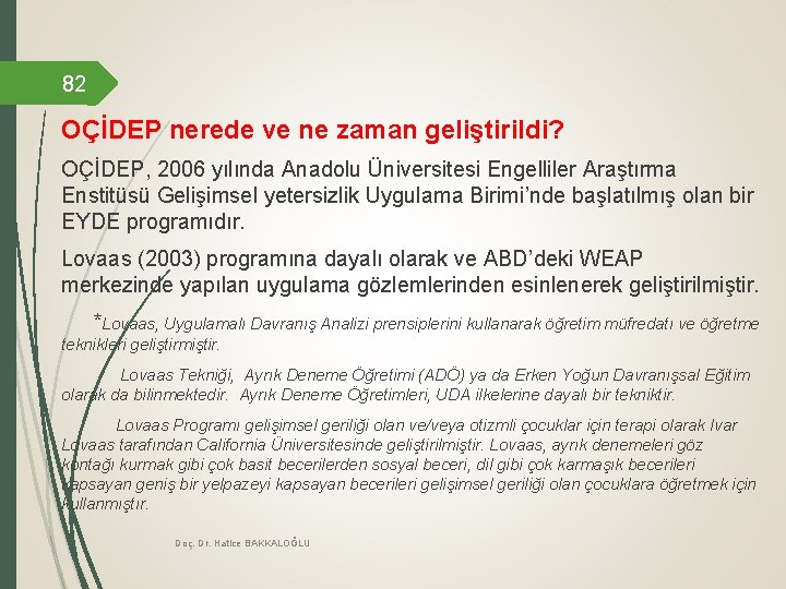 82 OÇİDEP nerede ve ne zaman geliştirildi? OÇİDEP, 2006 yılında Anadolu Üniversitesi Engelliler Araştırma