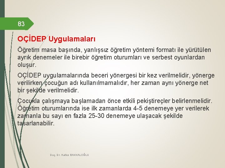 83 OÇİDEP Uygulamaları Öğretim masa başında, yanlışsız öğretim yöntemi formatı ile yürütülen ayrık denemeler