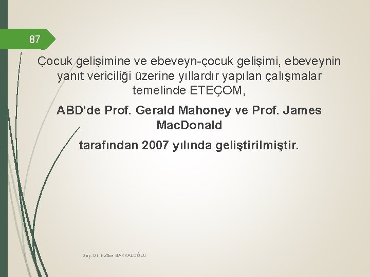 87 Çocuk gelişimine ve ebeveyn-çocuk gelişimi, ebeveynin yanıt vericiliği üzerine yıllardır yapılan çalışmalar temelinde 87 Çocuk gelişimine ve ebeveyn-çocuk gelişimi, ebeveynin yanıt vericiliği üzerine yıllardır yapılan çalışmalar temelinde