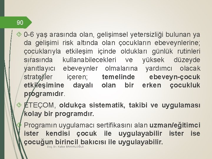 90 0 -6 yaş arasında olan, gelişimsel yetersizliği bulunan ya da gelişimi risk altında