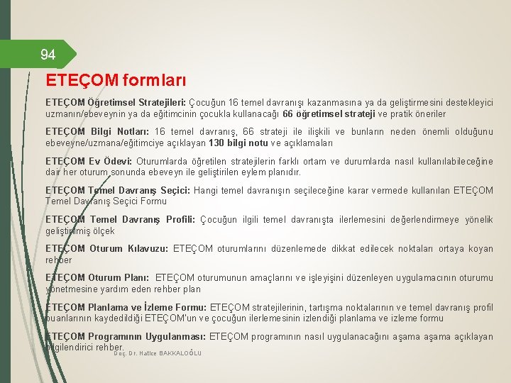 94 ETEÇOM formları ETEÇOM Öğretimsel Stratejileri: Çocuğun 16 temel davranışı kazanmasına ya da geliştirmesini