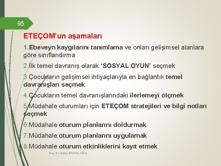 95 ETEÇOM’un aşamaları 1. Ebeveyn kaygılarını tanımlama ve onları gelişimsel alanlara göre sınıflandırma 2.